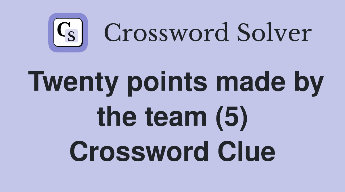 Twenty points made by the team (5) Crossword Clue
