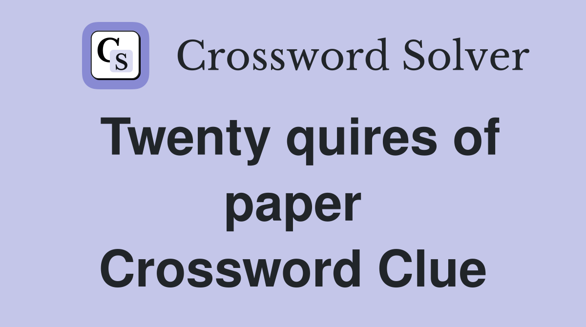 Twenty quires of paper Crossword Clue