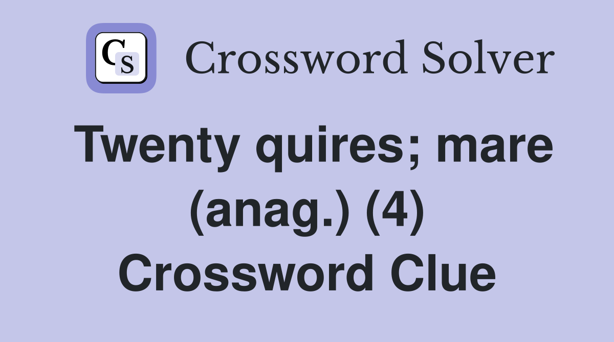 Twenty quires; mare (anag.) (4) Crossword Clue