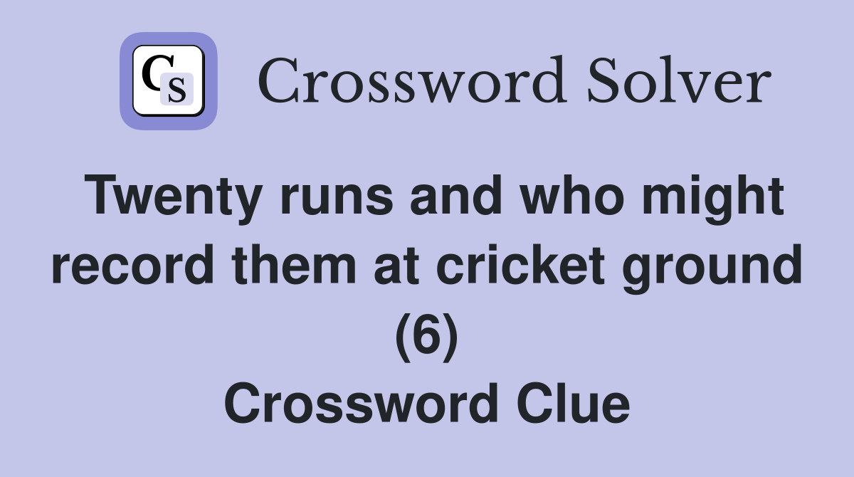 Twenty runs and who might record them at cricket ground (6) Crossword Clue