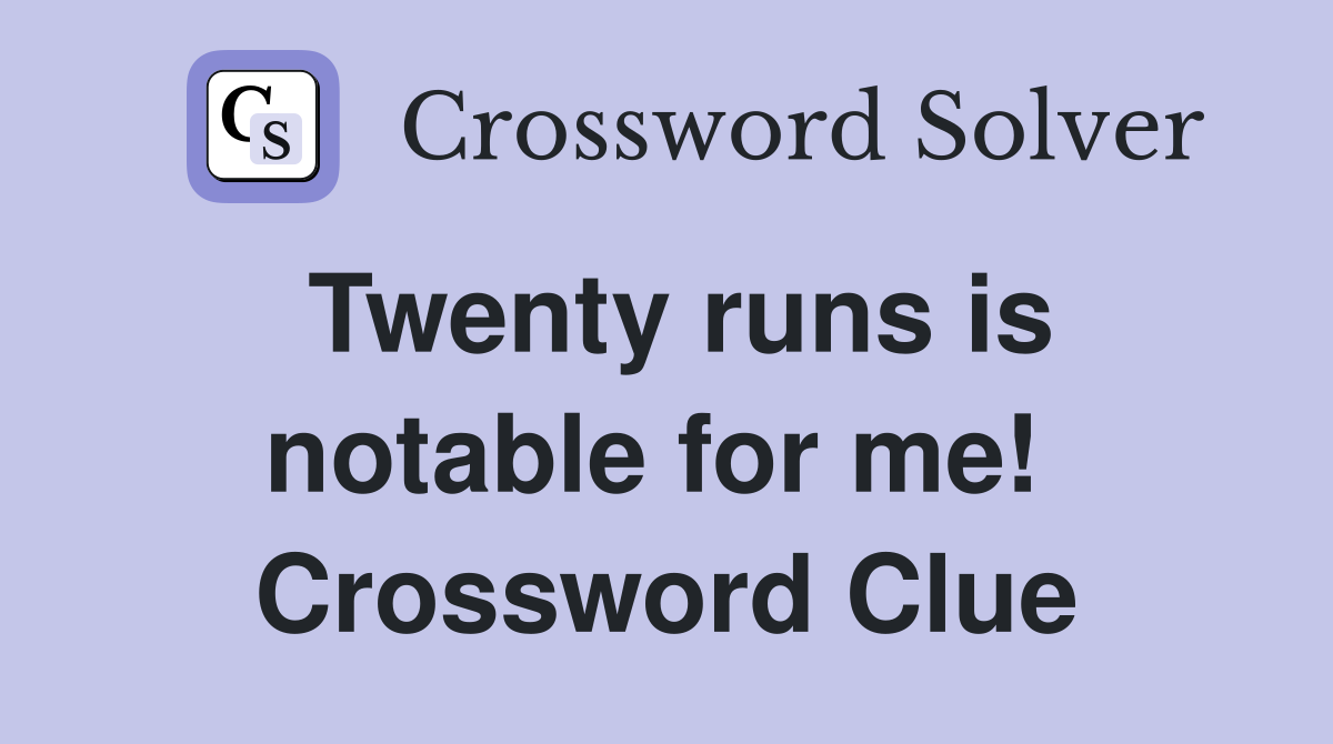 Twenty runs is notable for me!  Crossword Clue