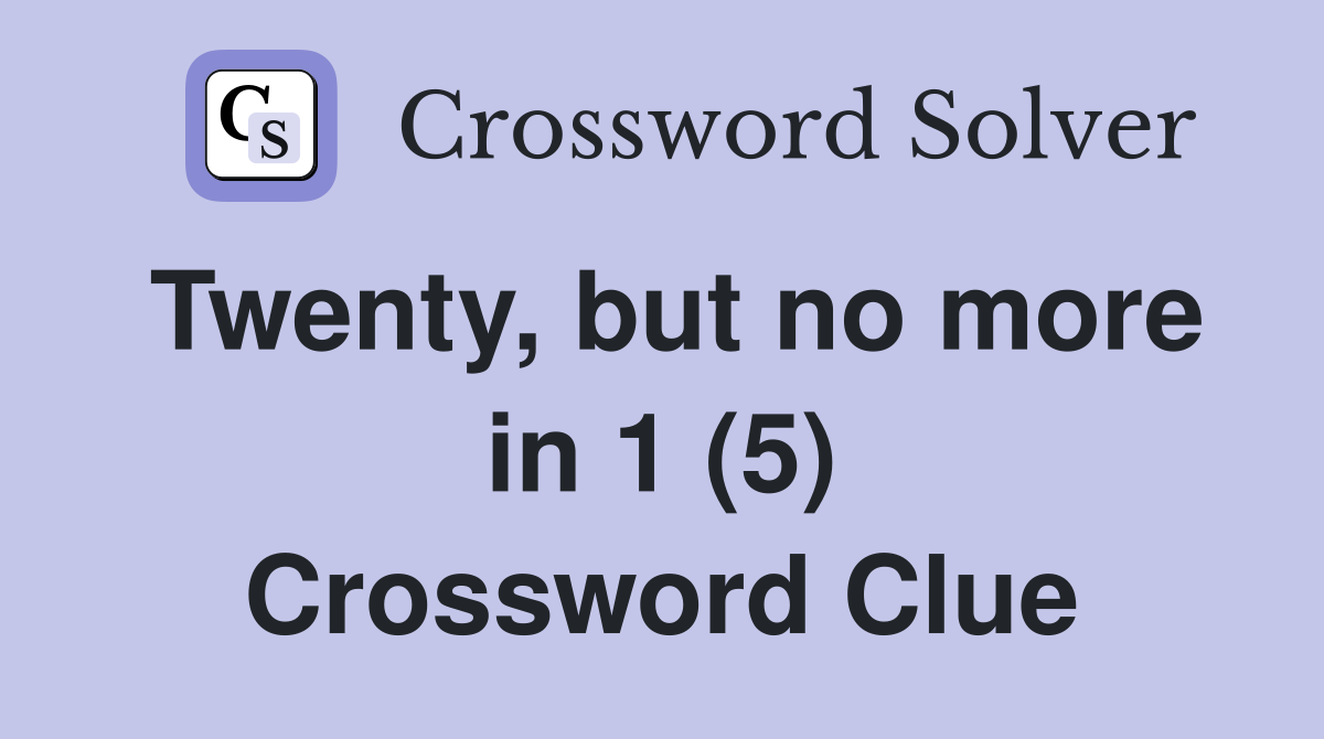 Twenty, but no more in 1 (5) Crossword Clue
