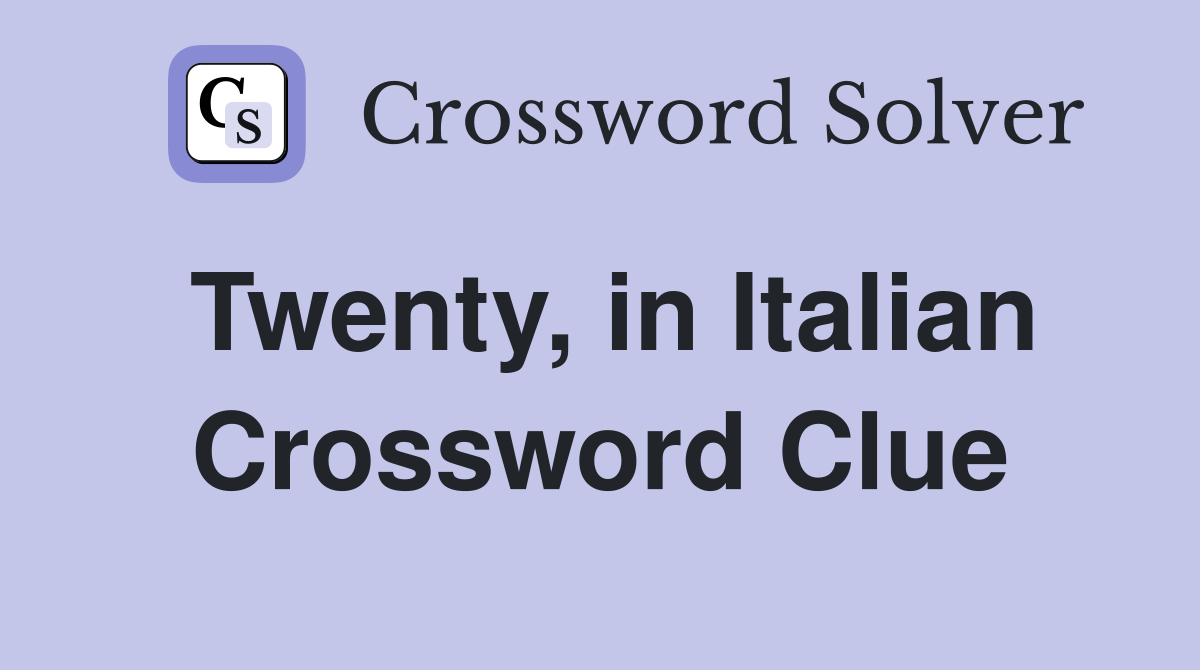 Twenty, in Italian Crossword Clue