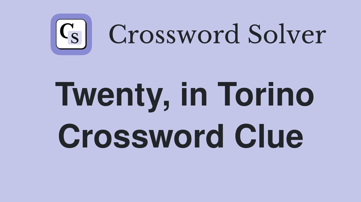 Twenty, in Torino Crossword Clue