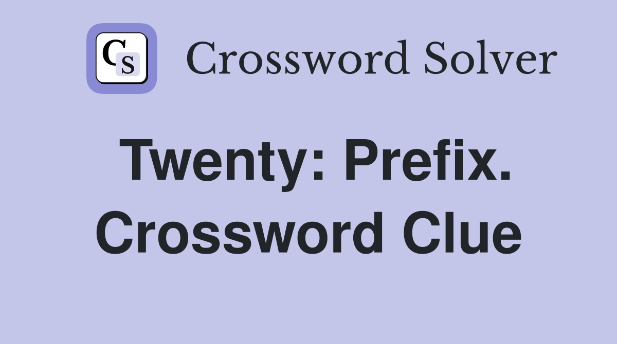 Twenty: Prefix. Crossword Clue