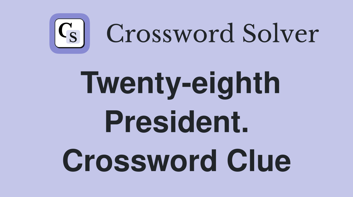 Twenty-eighth President. Crossword Clue