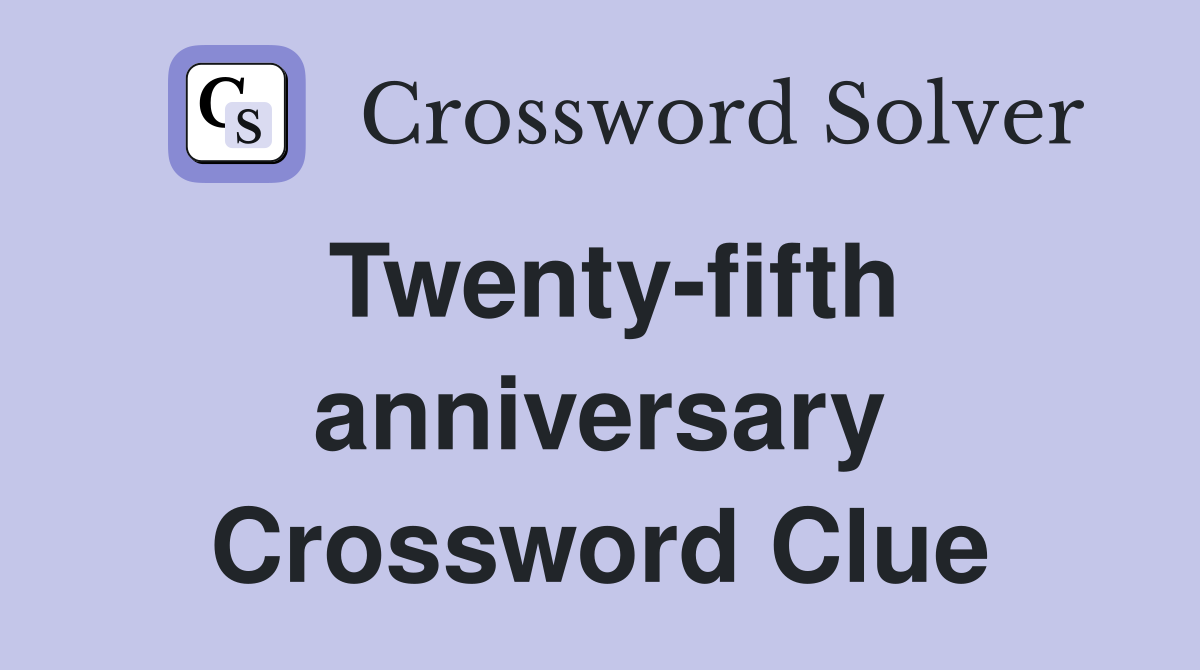 Twenty-fifth anniversary Crossword Clue