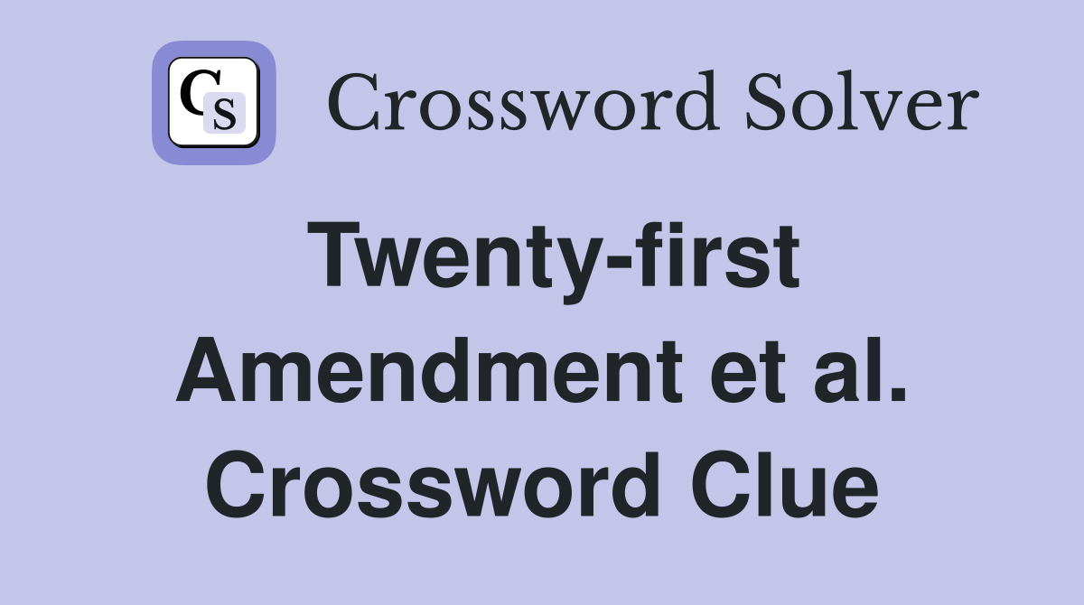 Twenty-first Amendment et al. Crossword Clue