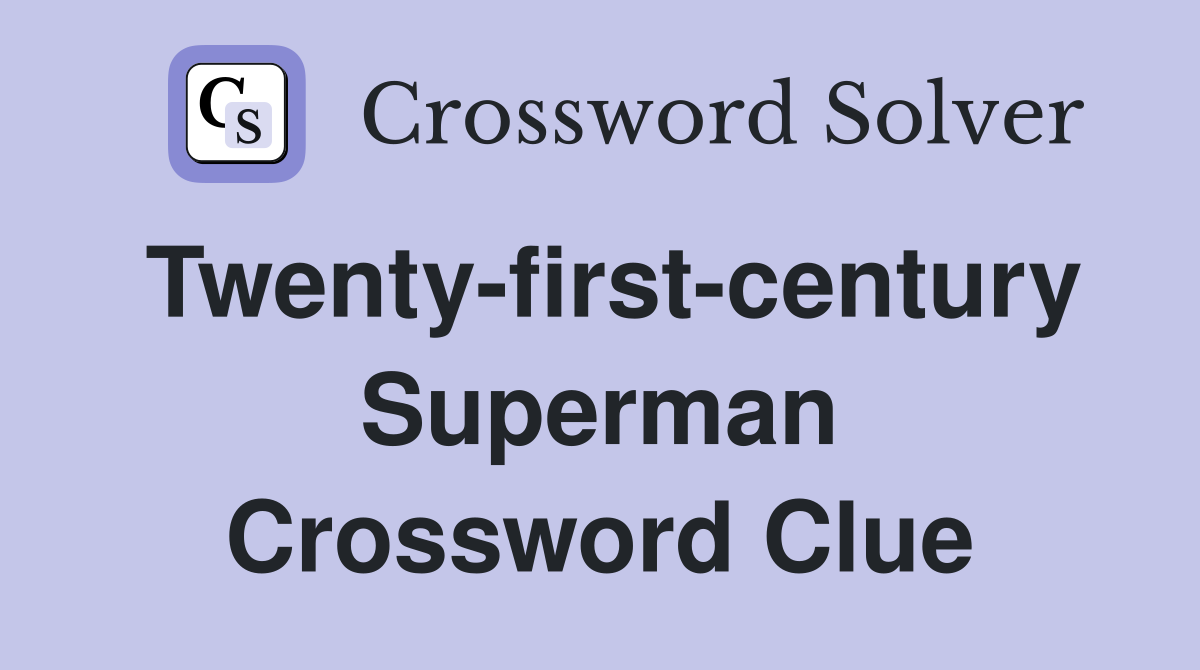 Twenty-first-century Superman Crossword Clue