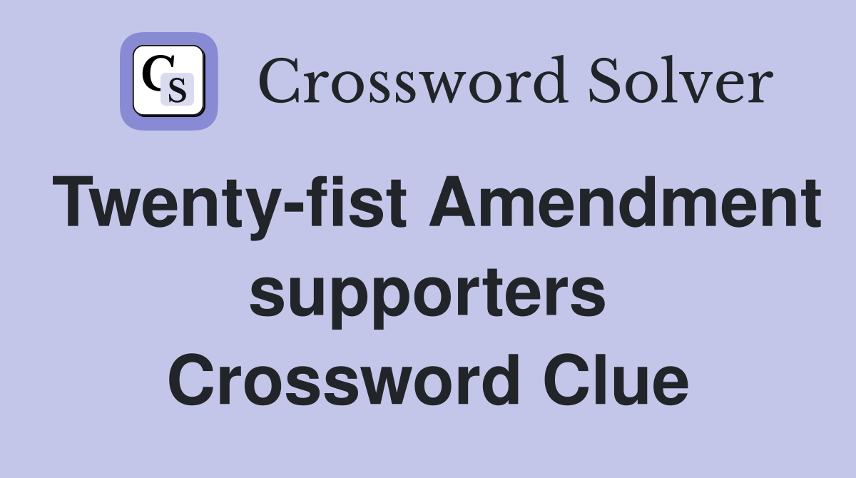 Twenty-fist Amendment supporters Crossword Clue