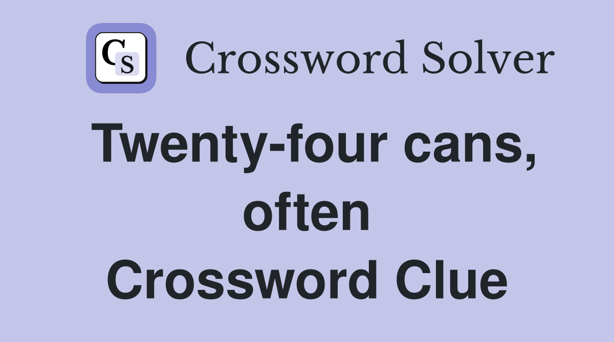 Twenty-four cans, often Crossword Clue