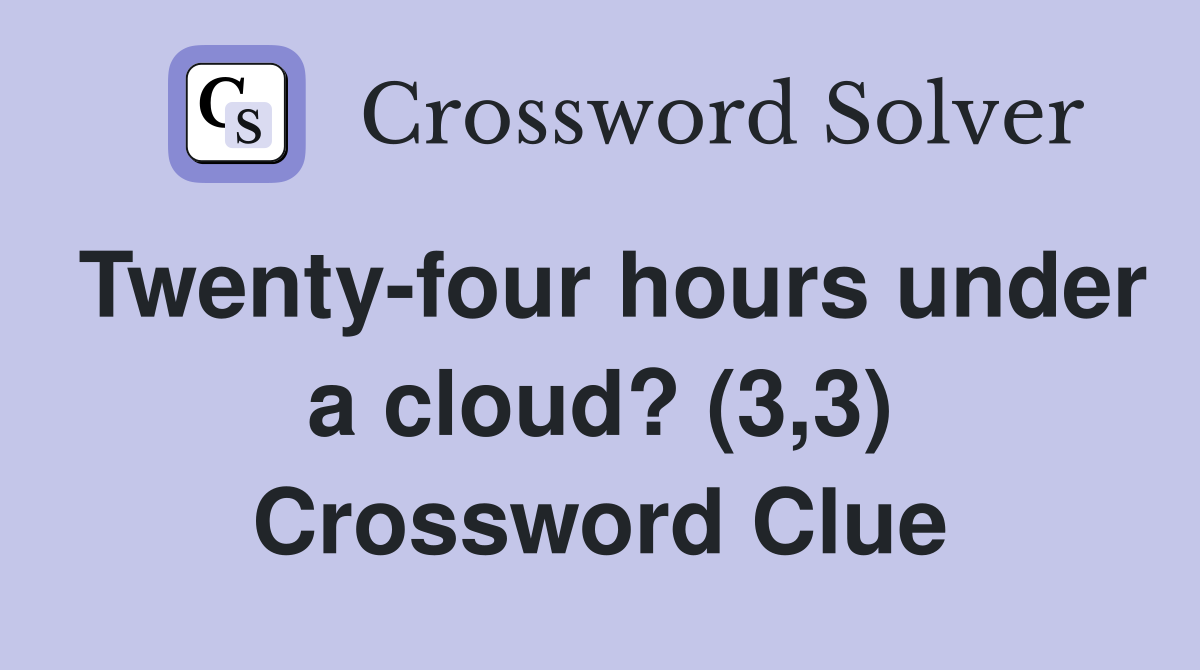 Twenty-four hours under a cloud? (3,3) Crossword Clue