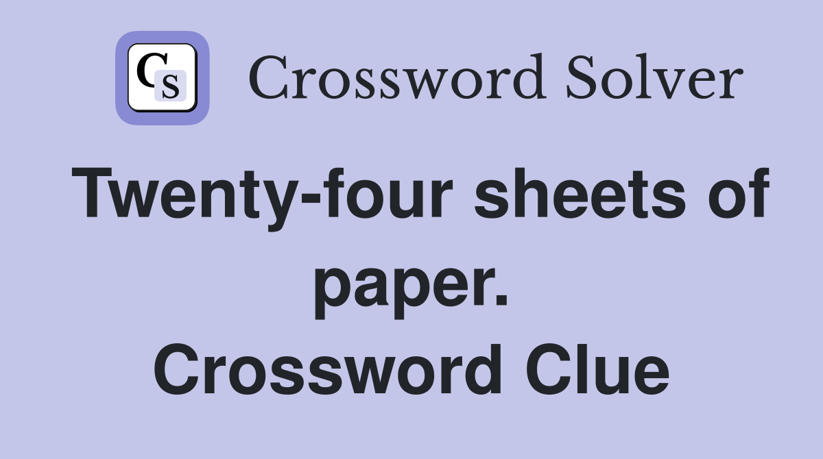 Twenty-four sheets of paper. Crossword Clue