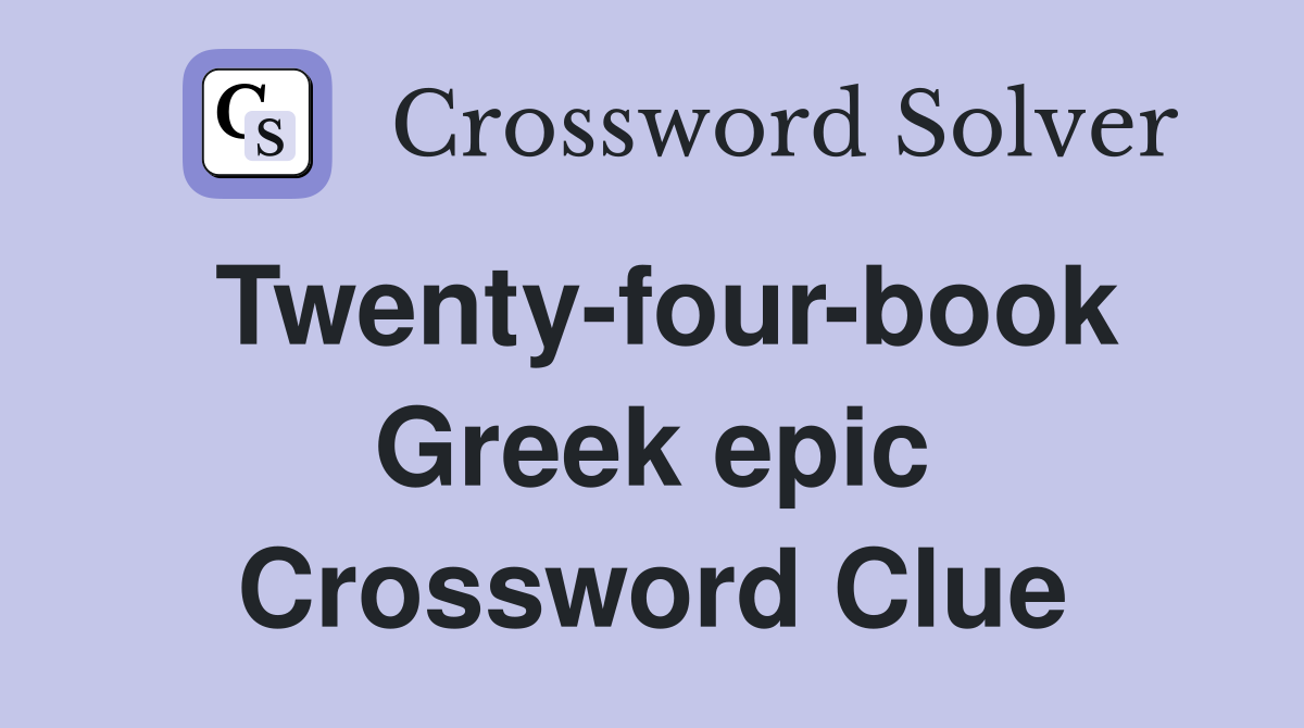 Twenty-four-book Greek epic Crossword Clue