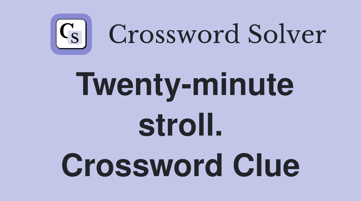 Twenty-minute stroll. Crossword Clue