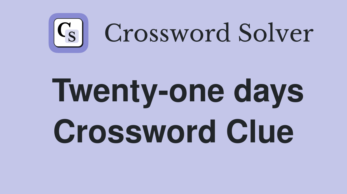 Twenty-one days Crossword Clue