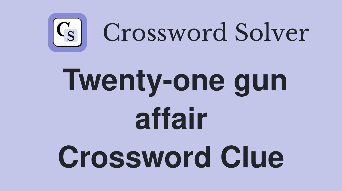 Twenty-one gun affair Crossword Clue