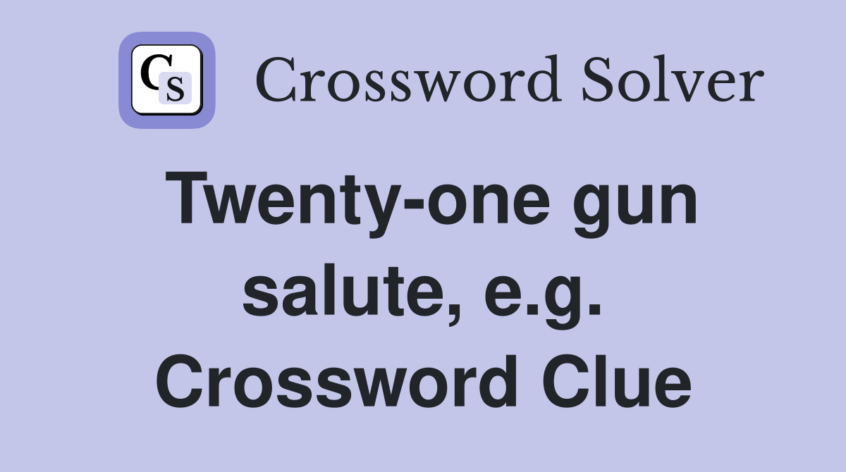 Twenty-one gun salute, e.g. Crossword Clue