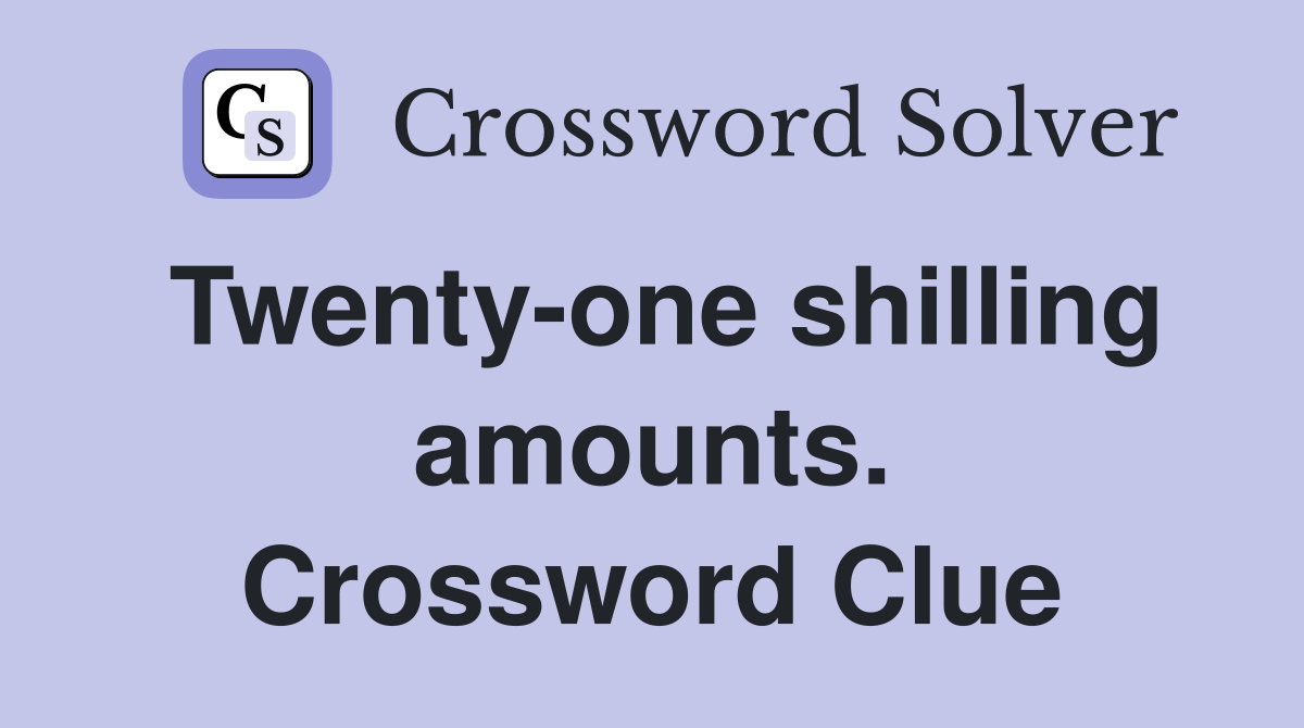 Twenty-one shilling amounts. Crossword Clue