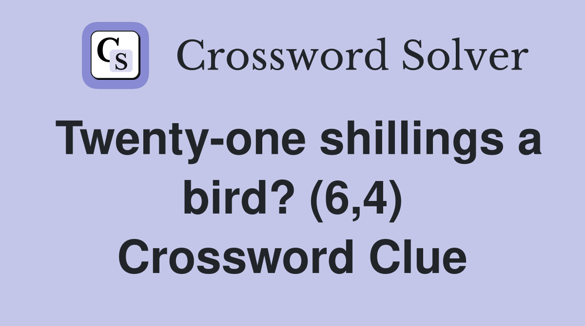 Twenty-one shillings a bird? (6,4) Crossword Clue