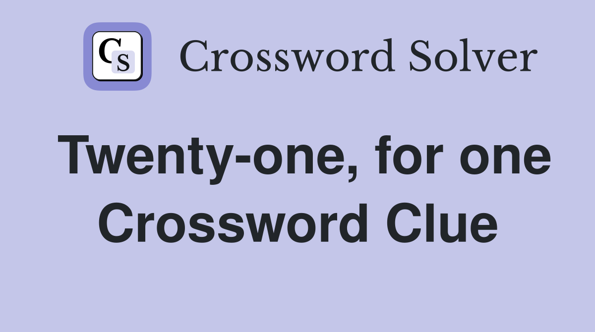 Twenty-one, for one Crossword Clue