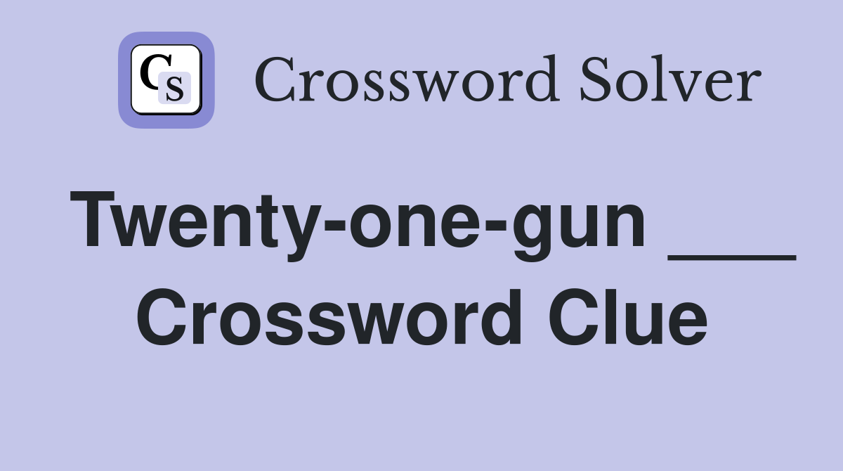 Twenty-one-gun ___ Crossword Clue