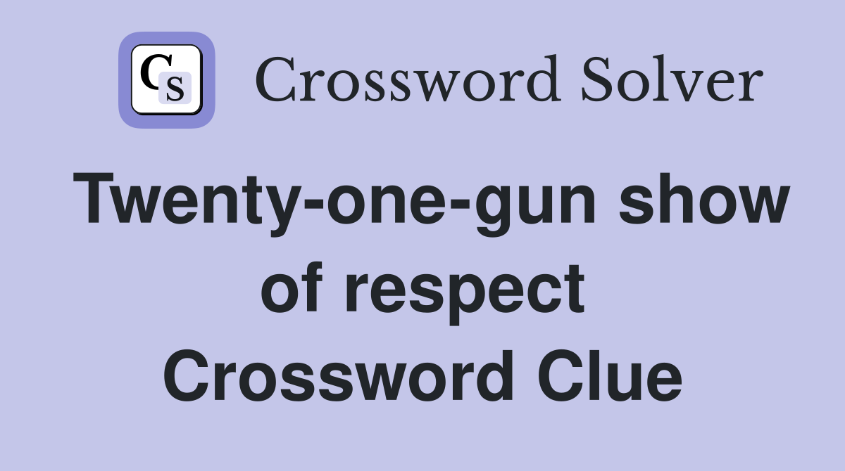 Twenty-one-gun show of respect Crossword Clue