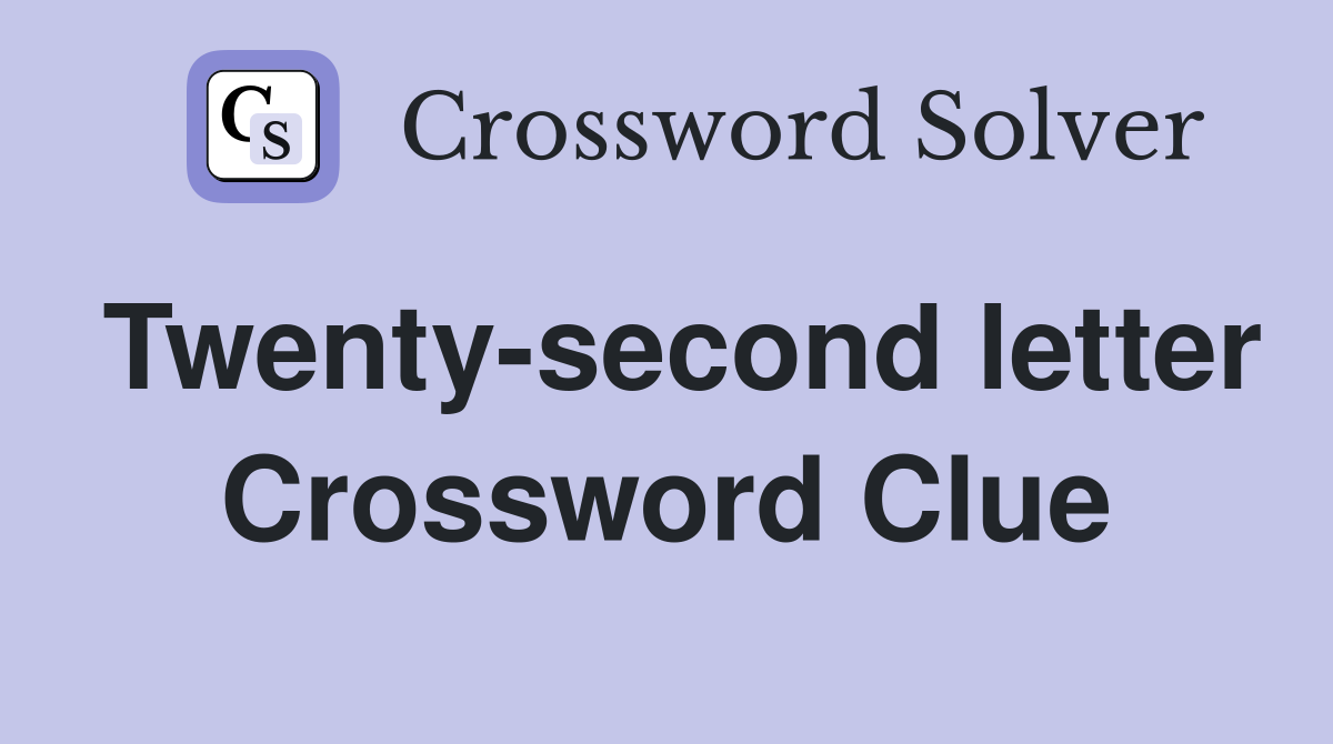 Twenty-second letter Crossword Clue