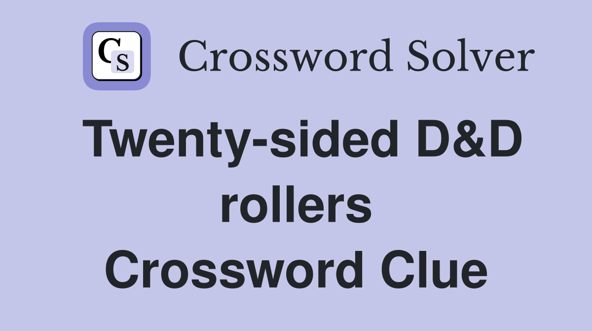 Twenty-sided D&D rollers Crossword Clue
