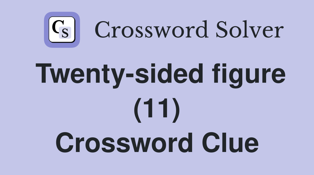 Twenty-sided figure (11) Crossword Clue