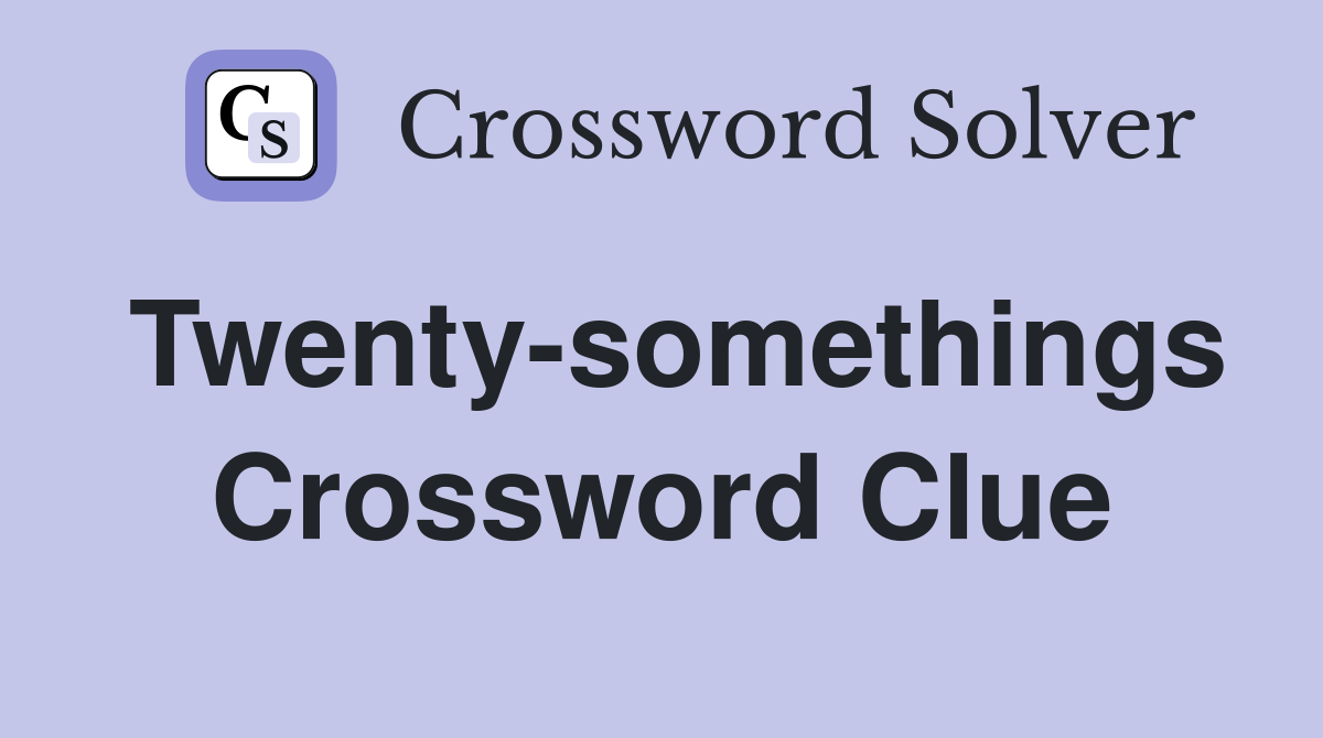 Twenty-somethings Crossword Clue
