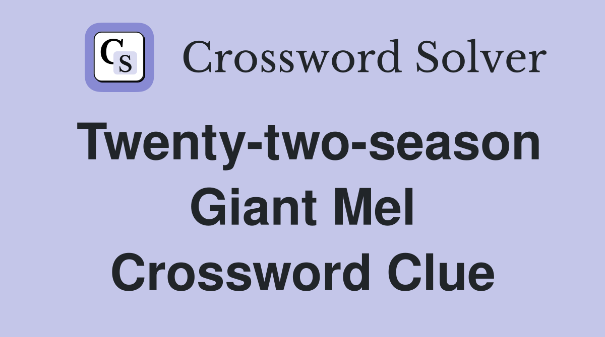 Twenty-two-season Giant Mel Crossword Clue