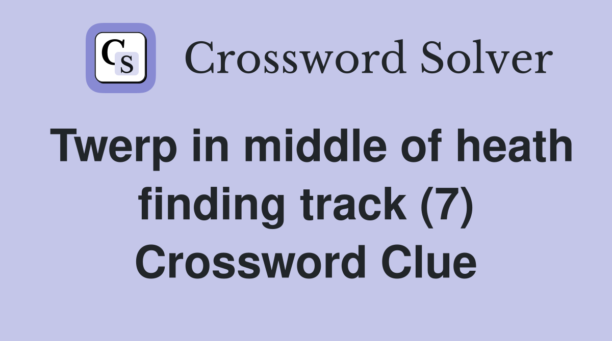Twerp in middle of heath finding track (7) Crossword Clue