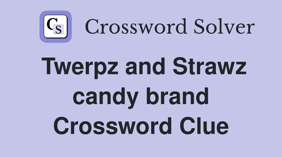 Twerpz and Strawz candy brand Crossword Clue