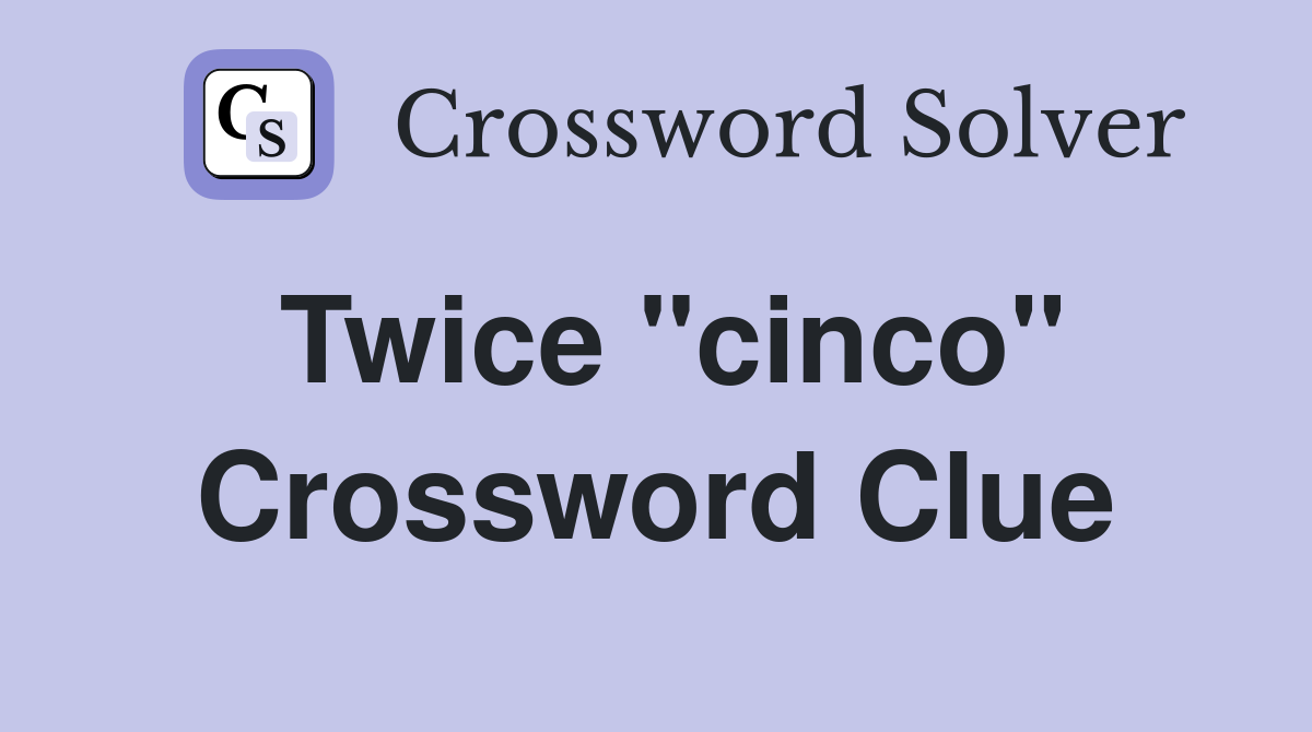 Twice "cinco" Crossword Clue
