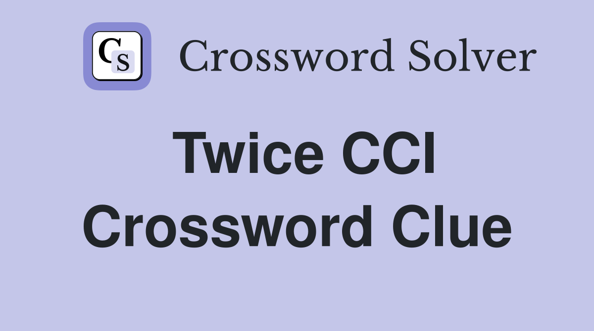 Twice CCI Crossword Clue