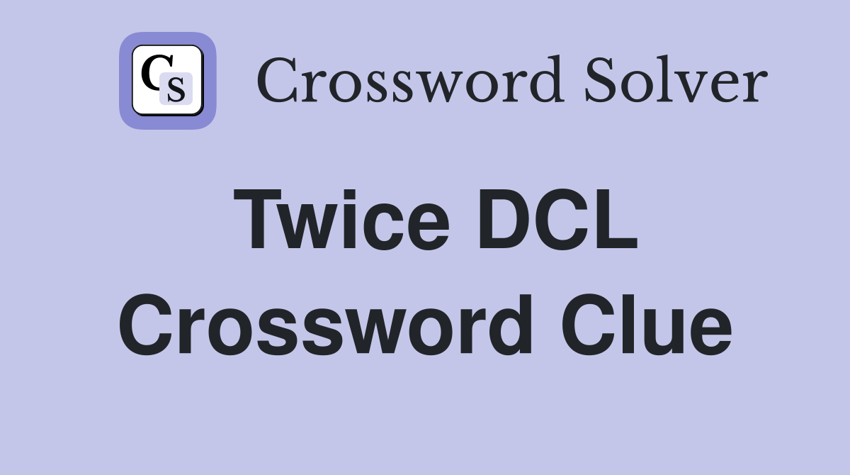 Twice DCL Crossword Clue