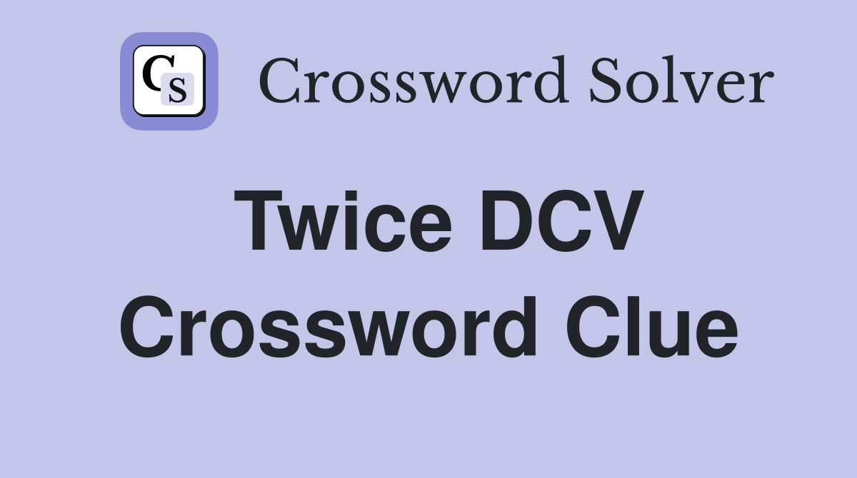 Twice DCV Crossword Clue