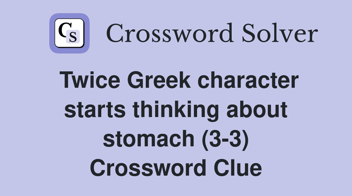 Twice Greek character starts thinking about stomach (3-3) Crossword Clue