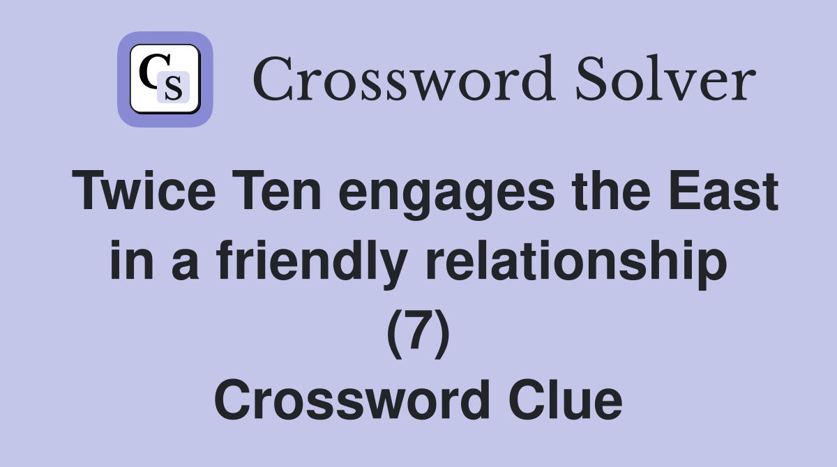 Twice Ten engages the East in a friendly relationship (7) Crossword Clue