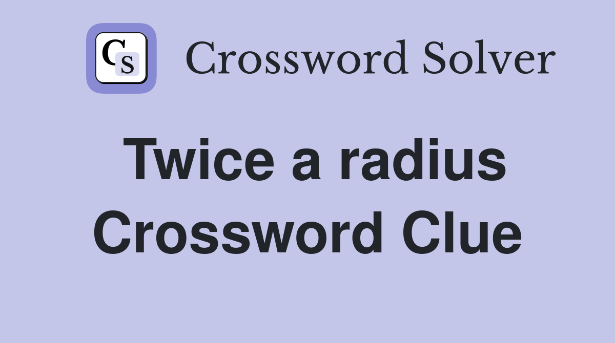 Twice a radius Crossword Clue