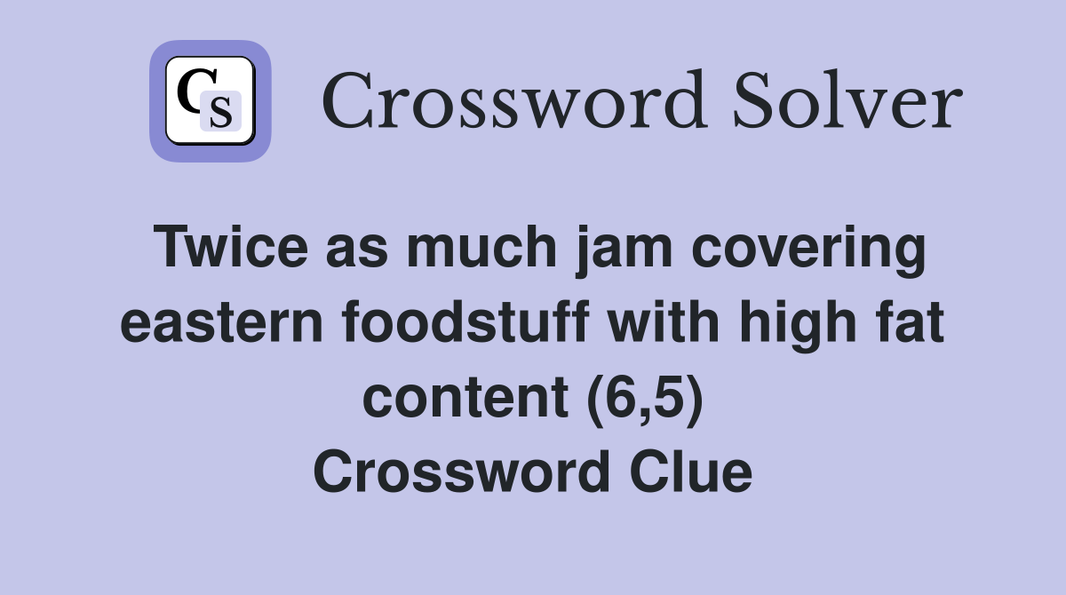 Twice as much jam covering eastern foodstuff with high fat content (6,5) Crossword Clue