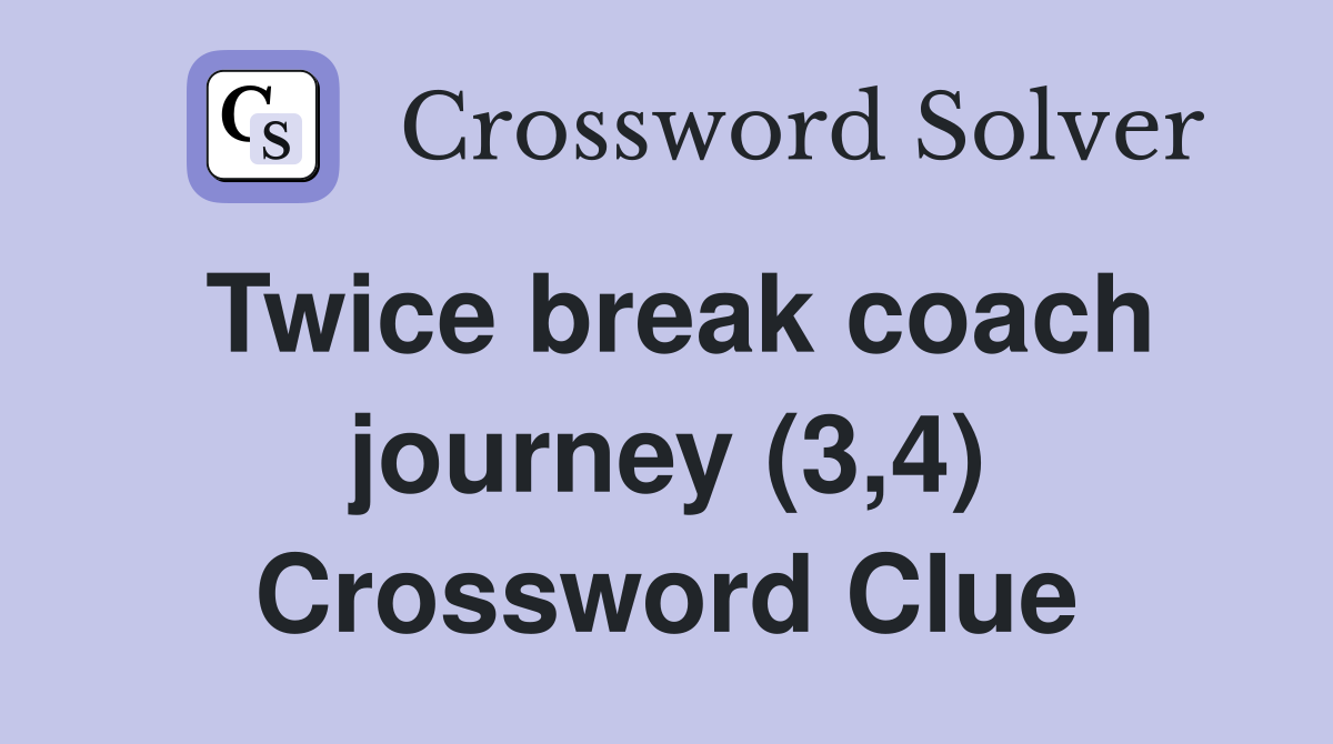Twice break coach journey (3,4) Crossword Clue