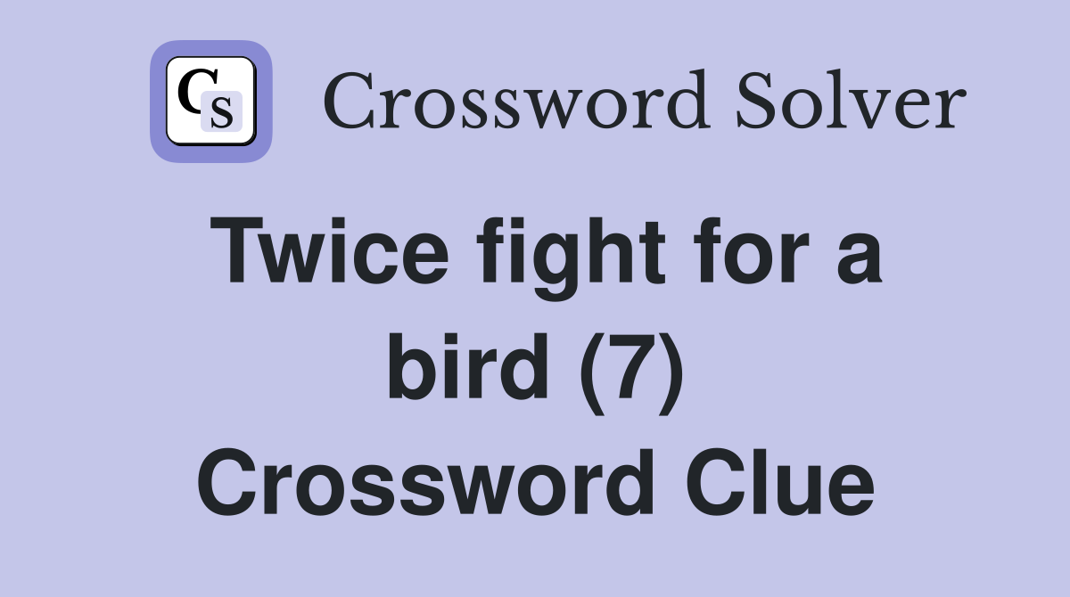 Twice fight for a bird (7) Crossword Clue