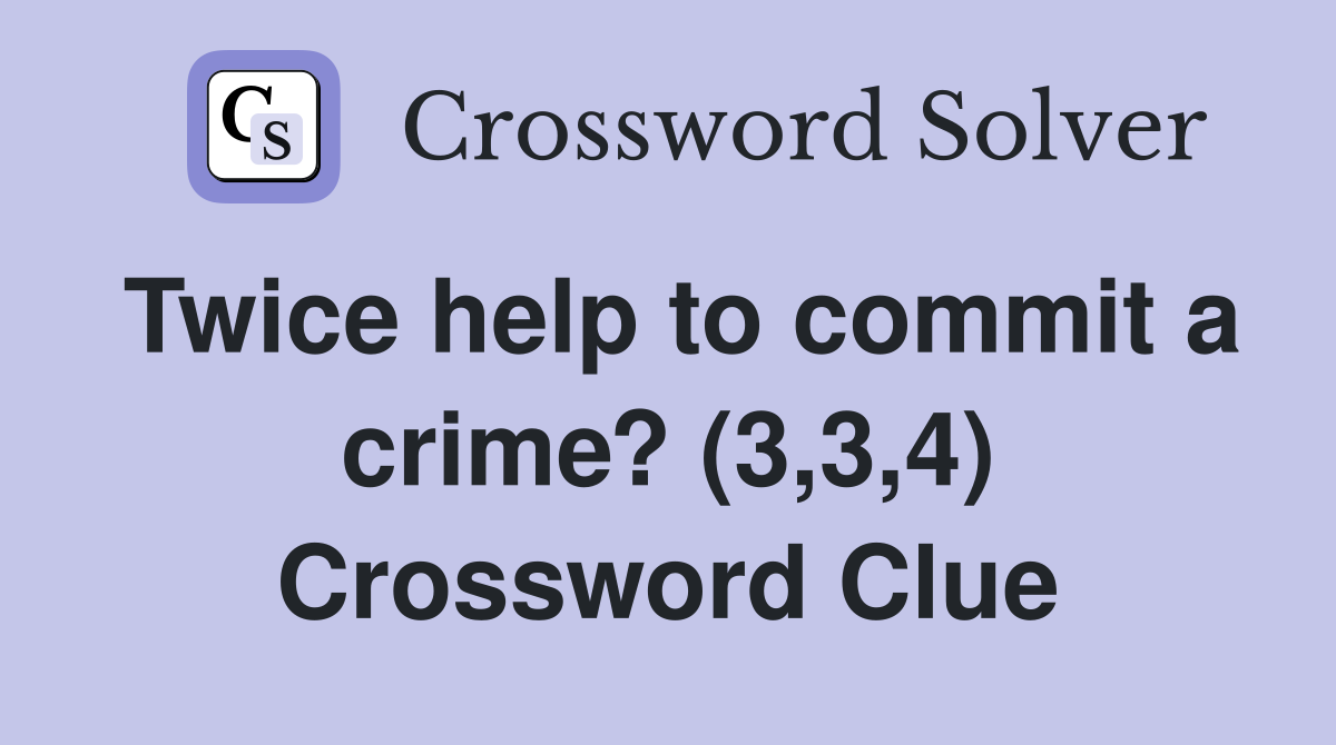 Twice help to commit a crime? (3,3,4) Crossword Clue