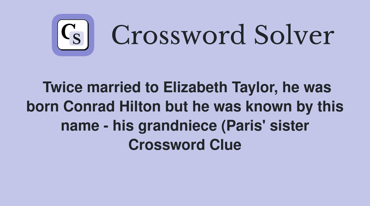 Twice married to Elizabeth Taylor he was born Conrad Hilton but he was Twice married to Elizabeth Taylor he was born Conrad Hilton but he was