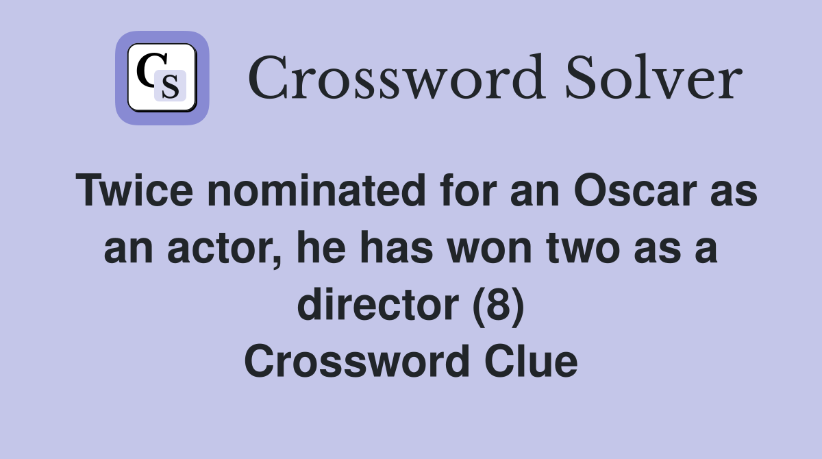 Twice nominated for an Oscar as an actor, he has won two as a director (8) Crossword Clue