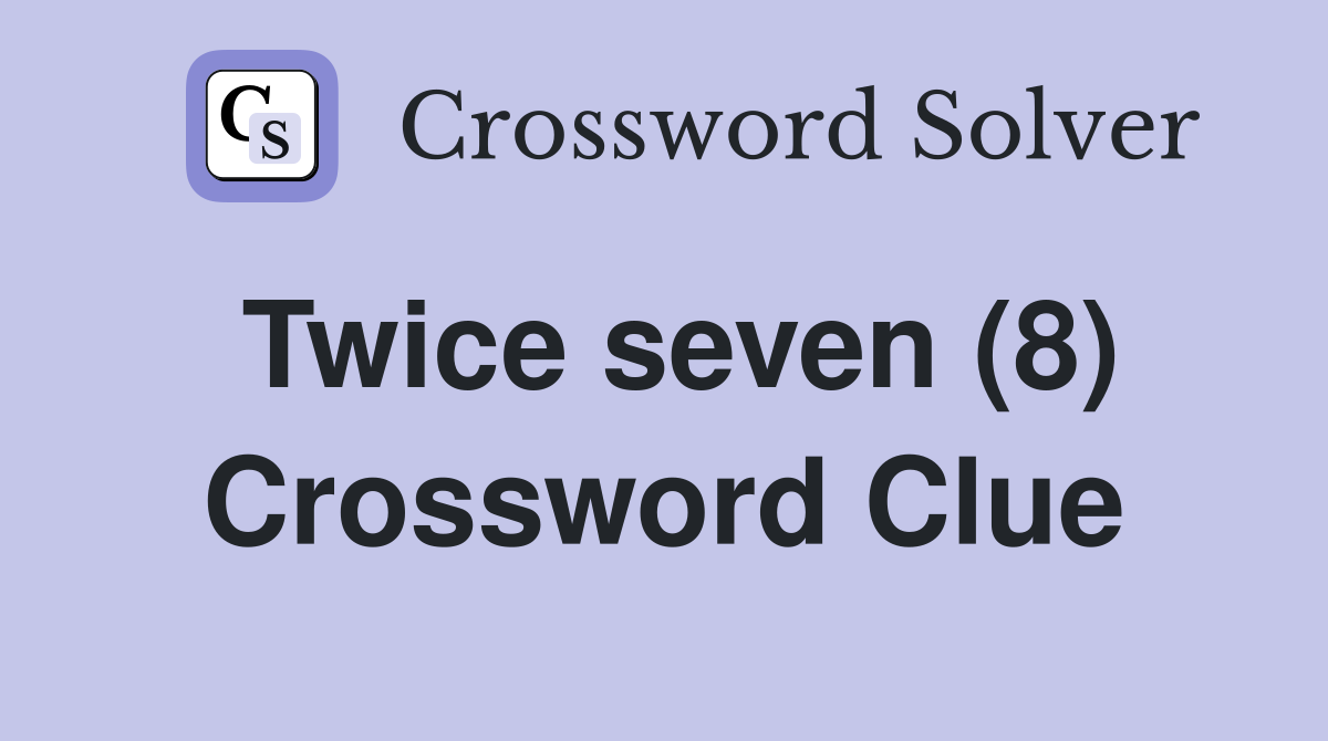 Twice seven (8) Crossword Clue