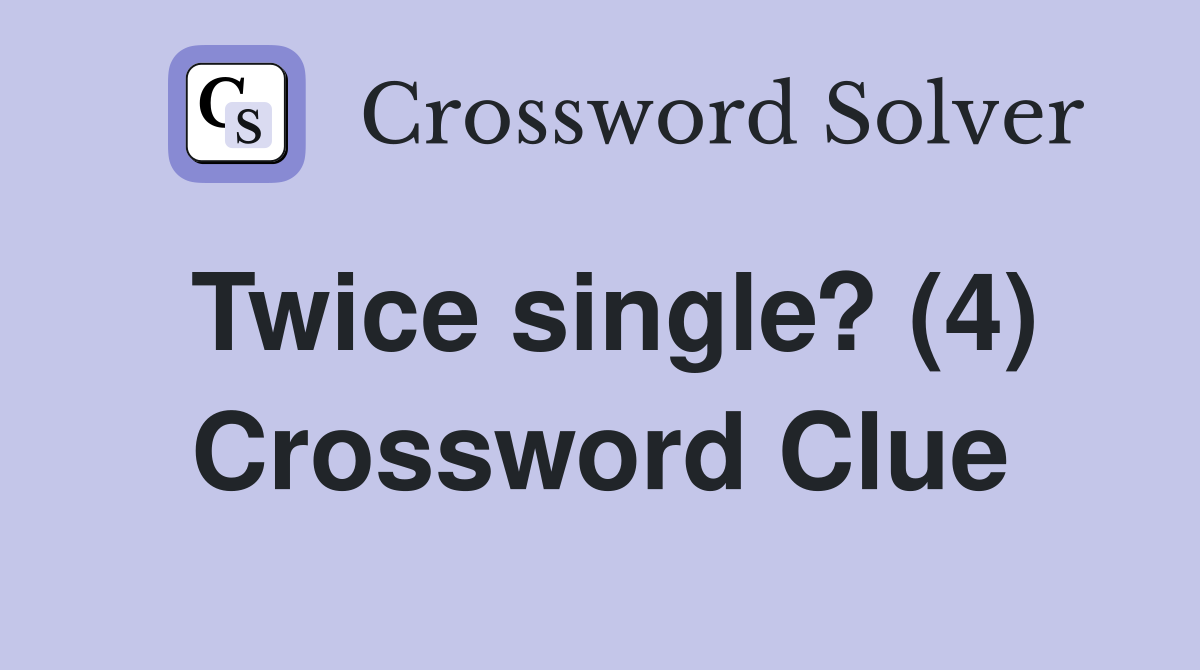 Twice single? (4) Crossword Clue