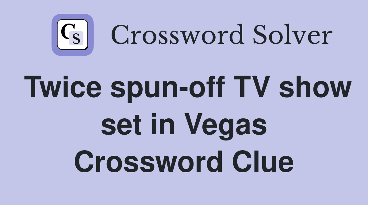 Twice spun-off TV show set in Vegas Crossword Clue